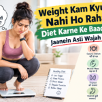 Weight Kam Kyun Nahi Ho Raha Diet Karne Ke Baad Bhi?